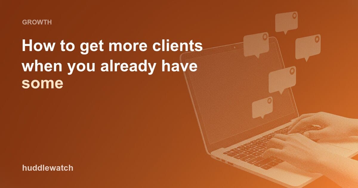 How to get more clients when you already have some