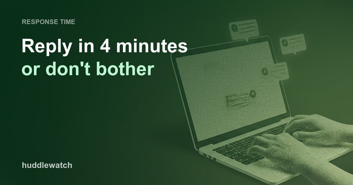 Reply in 4 minutes or don't bother