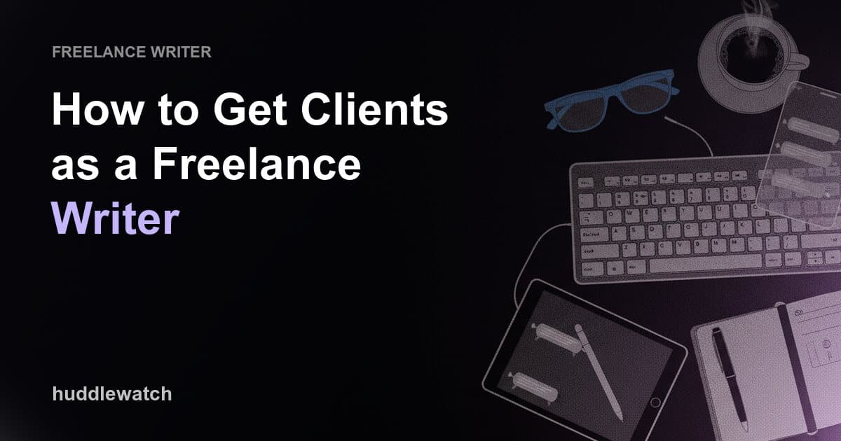 How to Get Clients as a Freelance Writer