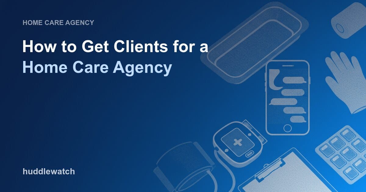 How to Get Clients for a Home Care Agency