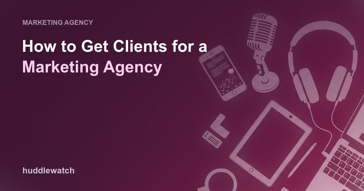 How to Get Clients for a Marketing Agency